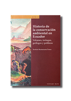 Portada del libro:Teodoro Bustamante, 2016. Historia de la Conservación Ambiental en Ecuador. FLACSO / Abya-Yala, Quito