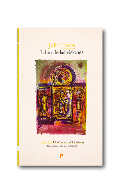 Portada del libro: Julio Pazos, 2021. Libro de las visiones. Centro de Publicaciones PUCE, Quito