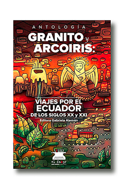 Portada del libro: Gabriela Alemán (ed.), 2022. Granito y arcoiris: viajes por el Ecuador de los siglos XX y XXI. El Fakir, Quito