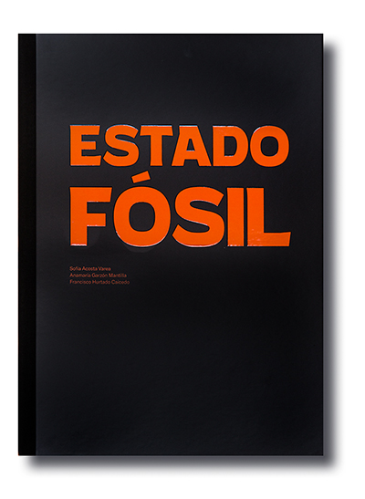 Portada del libro: Sofía Acosta, Anamaría Garzón y Francisco Hurtado, 2023. Estado fósil. Terminal Ediciones, Quito